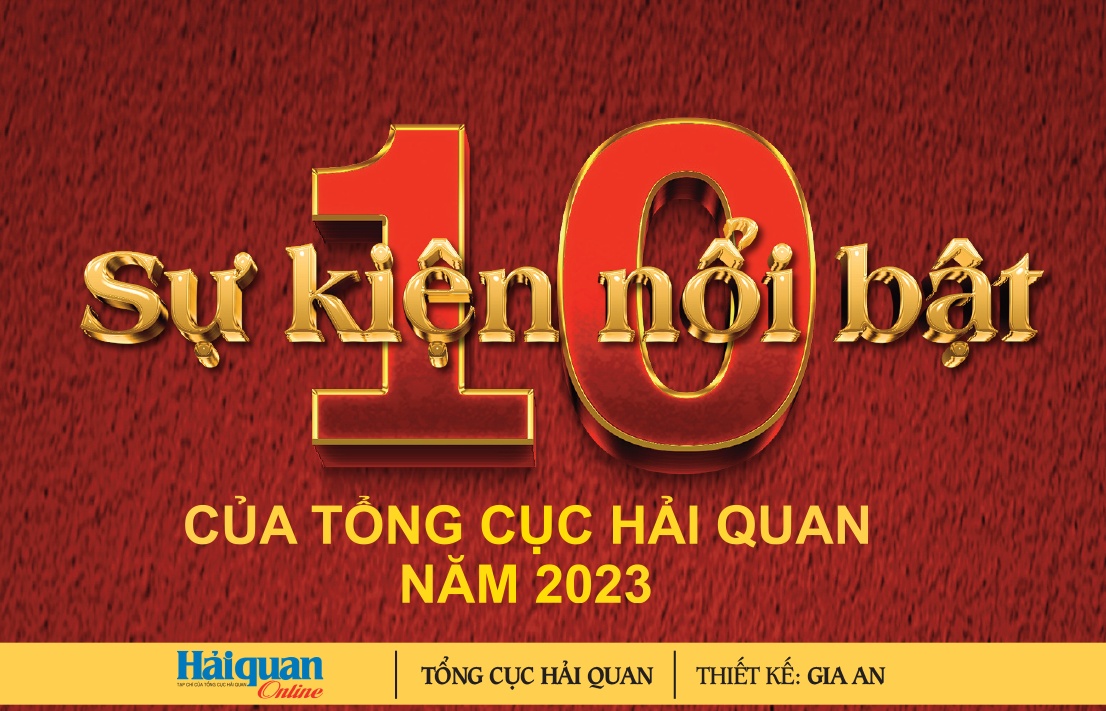 LONGFORM: 10 sự kiện nổi bật của Hải quan Việt Nam năm 2023