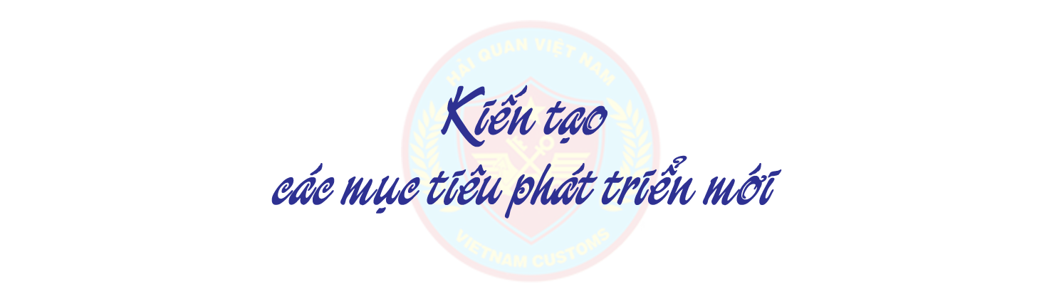 MEGASTORY: Hải quan Việt Nam trước những mục tiêu phát triển cao hơn trong giai đoạn mới