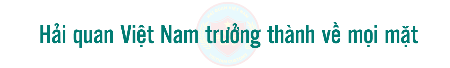 MEGASTORY: Xây dựng Hải quan Việt Nam chính quy, hiện đại, ngang tầm các nước phát triển  trên thế giới
